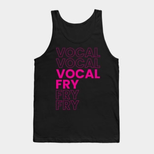 VOCAL FRY Tank Top